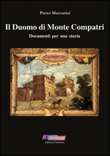 Il duomo di Monte Compatri. Documenti per una storia - Pietro Mazzarini