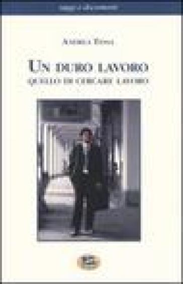 Un duro lavoro quello di cercare lavoro - Andrea Tessa