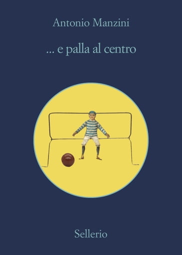 ... e palla al centro - Antonio Manzini
