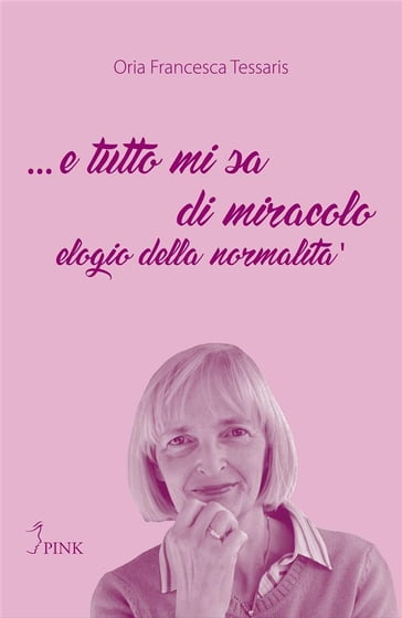 ... e tutto mi sa di miracolo - Oria Francesca Tessaris
