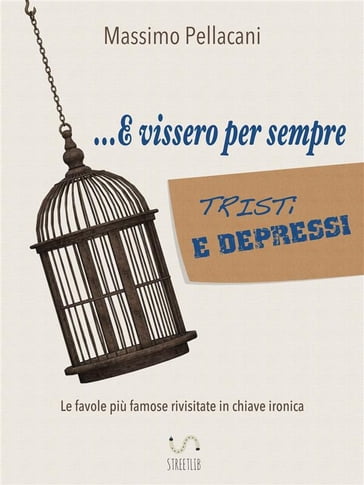 ...e vissero per sempre tristi e depressi - Massimo Pellacani