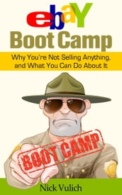 eBay Boot Camp: Why You re Not Selling Anything, and What You Can do About It