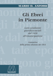 Gli ebrei in Piemonte. Loro condizioni giuridico sociali dal 1430 all emancipazione (rist. anast.). Nuova ediz.