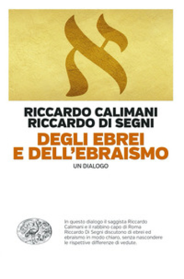 Degli ebrei e dell'ebraismo. Un dialogo - Riccardo Calimani