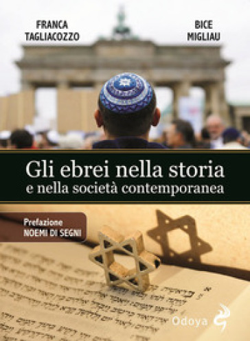 Gli ebrei nella storia e nella società contemporanea - Bice Migliau - Franca Tagliacozzo