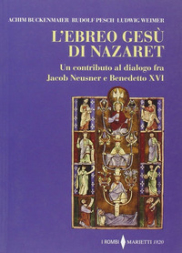 L'ebreo Gesù di Nazaret. Un contributo al dialogo fra Jacob Neusner e Benedetto XVI - Achim Buckenmaier - Rudolf C. Pesch - Ludwig Weimer