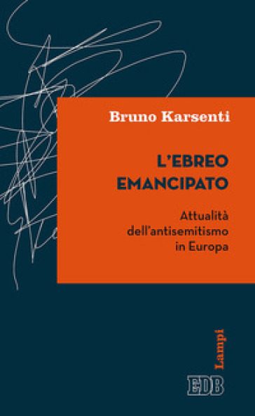 L'ebreo emancipato. Attualità dell'antisemitismo in Europa - Bruno Karsenti