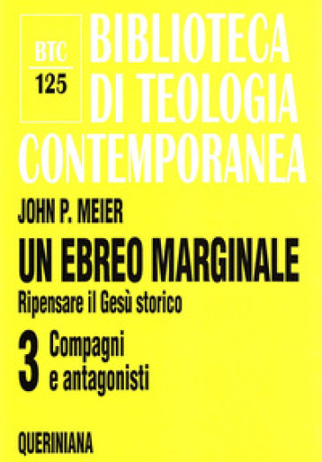 Un ebreo marginale. Ripensare il Gesù storico. 3: Compagni e antagonisti - John P. Meier