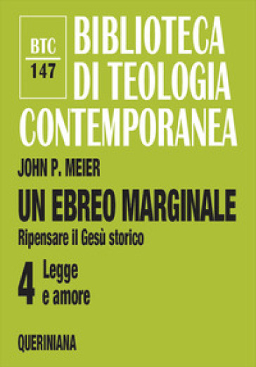 Un ebreo marginale. Ripensare il Gesù storico. 4: Legge e amore - John P. Meier