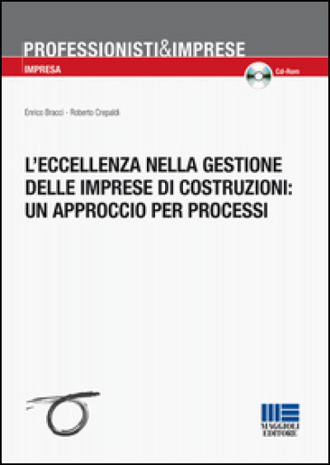 L'eccellenza nella gestione delle imprese di costruzioni: un approccio per processi. Con CD-ROM - Enrico Bracci - Roberto Crepaldi