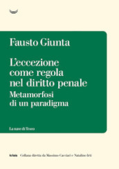 L eccezione come regola nel diritto penale. Metamorfosi di un paradigma