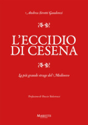 L eccidio di Cesena. La più grande strage del Medio Evo. Una storia difficile da raccontare