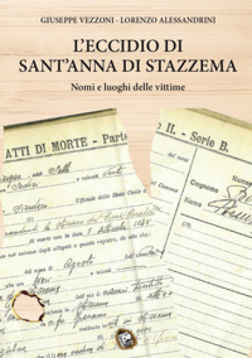 L'eccidio di Sant'Anna di Stazzema. Nomi e luoghi delle vittime - Giuseppe Vezzoni - Lorenzo Alessandrini