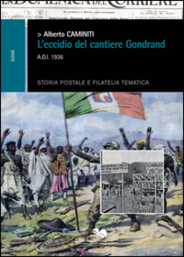 L'eccidio dei cantieri Gondrand A.O.I. 1936 - Alberto Caminiti