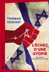 L échec d une utopie - Une histoire des gauches en Israël