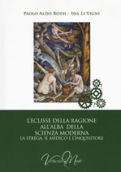 L eclisse della ragione all alba della scienza moderna. La strega, il medico e l inquisitore