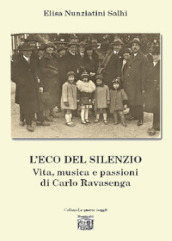 L eco del silenzio. Vita, musica e passioni di Carlo Ravasenga