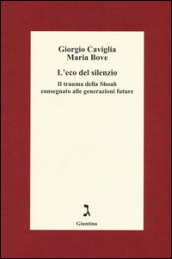 L eco del silenzio. Il trauma della Shoah consegnato alle generazioni future