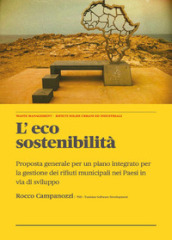 L eco sostenibilità. Proposta generale per un piano integrato per la gestione dei rifiuti municipali nei paesi in via di sviluppo