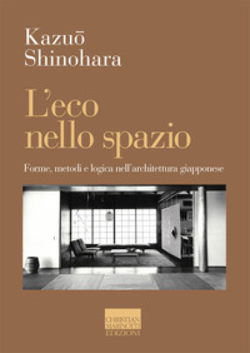 L'eco nello spazio. Forme, metodi e logica nell'architettura giapponese - Kazuo Shinohara