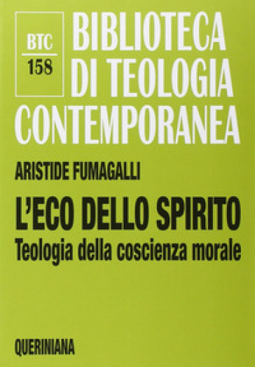 L'eco dello spirito. Teologia della coscienza morale - Aristide Fumagalli