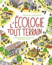 L écologie tout-terrain - 174 initiatives et 1001 parcours pour devenir écocitoyen