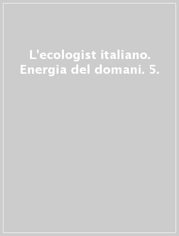 L'ecologist italiano. Energia del domani. 5.
