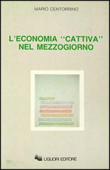 L'economia «Cattiva» nel Mezzogiorno - Mario Centorrino