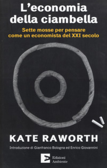 L'economia della ciambella. Sette mosse per pensare come un economista del XXI secolo - Kate Raworth