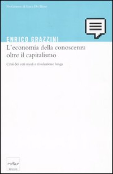 L'economia della conoscenza oltre il capitalismo. Crisi dei ceti medi e rivoluzione lunga - Enrico Grazzini