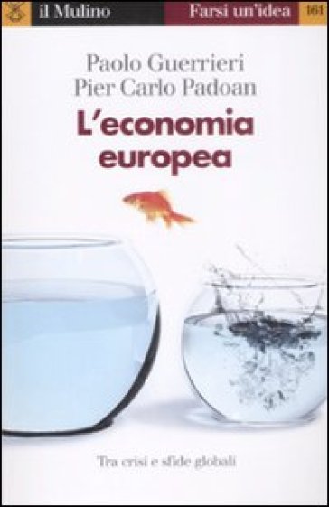 L'economia europea. Tra crisi e rilancio - Paolo Guerrieri - Pier Carlo Padoan