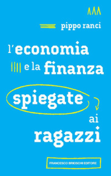 L'economia e la finanza spiegate ai ragazzi - Pippo Ranci