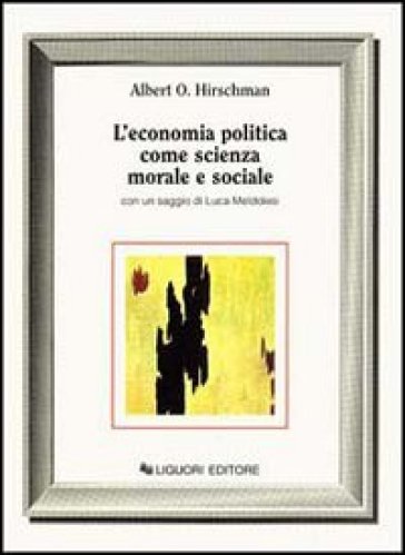 L'economia politica come scienza morale e sociale - Albert O. Hirschman