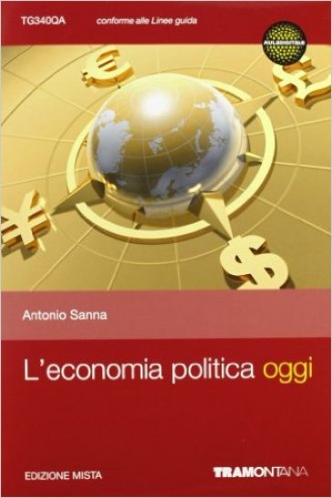 L'economia politica oggi. Per le Scuole superiori. Con espansione online - Antonio Sanna