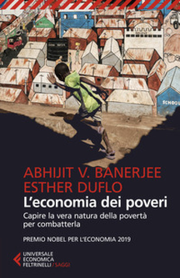 L'economia dei poveri. Capire la vera natura della povertà per combatterla - Abhijit Vinayak Banerjee - Esther Duflo