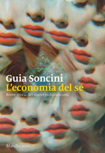 L'economia del sé. Breve storia dei nuovi esibizionismi - Guia Soncini