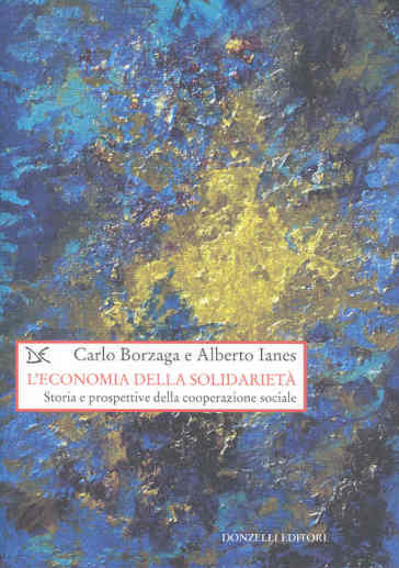 L'economia della solidarietà. Storia e prospettive della cooperazione sociale - Carlo Borzaga - Alberto Ianes