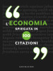 L economia spiegata in 100 citazioni