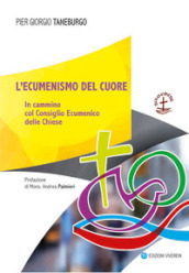 L ecumenismo del cuore. In cammino col Consiglio Ecumenico delle Chiese