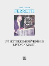 Un editore imprevedibile. Livio Garzanti