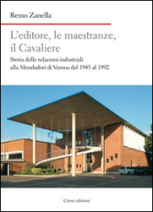 L editore, le maestranze, il Cavaliere. Storia delle relazioni industriali alla Mondadori di Verona dal 1945 al 1992