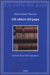 Gli editori del papa: Da Porta Pia ai Patti Lateranensi Maria Iolanda Palazzolo Author