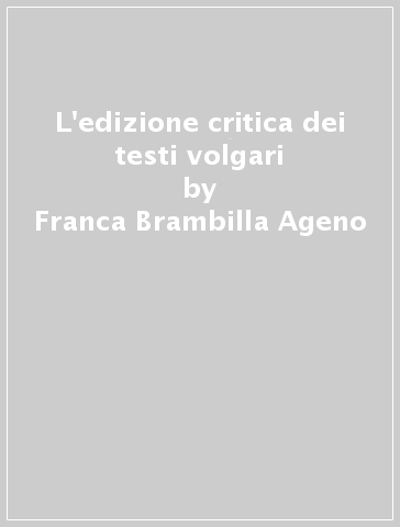 L'edizione critica dei testi volgari - Franca Brambilla Ageno