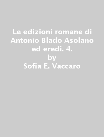 Le edizioni romane di Antonio Blado Asolano ed eredi. 4. - Sofia E. Vaccaro