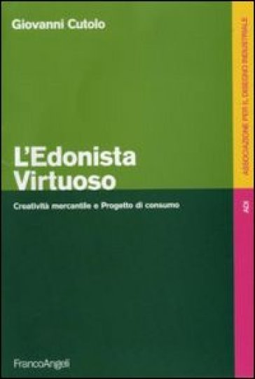L'edonista virtuoso. Creatività mercantile e progetto di consumo - Giovanni Cutolo