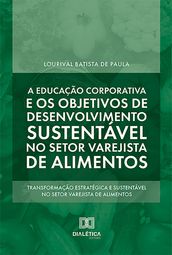 A educação corporativa e os objetivos de desenvolvimento sustentável no setor varejista de alimentos