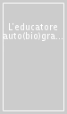 L educatore auto(bio)grafo. Il metodo delle storie di vita nelle relazioni di aiuto