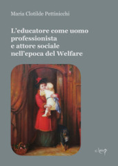 L educatore come uomo professionista e attore sociale nell epoca del Welfare