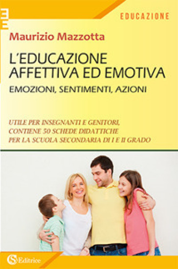 L'educazione affettiva ed emotiva. Emozioni, sentimenti, azioni. - Maurizio Mazzotta