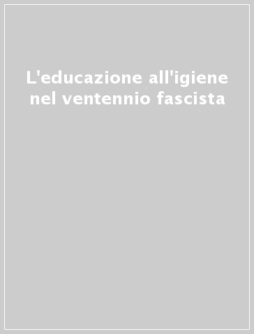 L'educazione all'igiene nel ventennio fascista